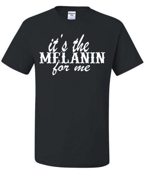 Black History Inspired, It's the Melanin for me, Unisex T-Shirt