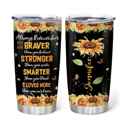 Personalized Sunflower Always Remember You Are Braver Tumbler, Sunflower Tumbler, Gift For Sunflower Lover