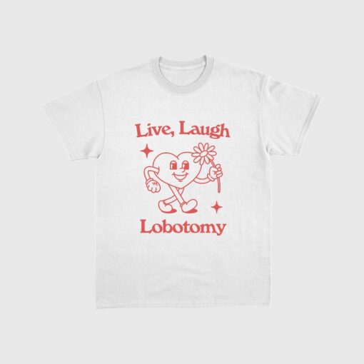 Live Love Laugh Lobotomy . Retro cartoon T-shirt, vintage cartoon tee, meme T-shirt, unisex