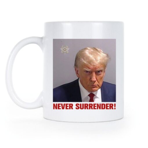 Never Surrender Trump Mugshot Trump Mug