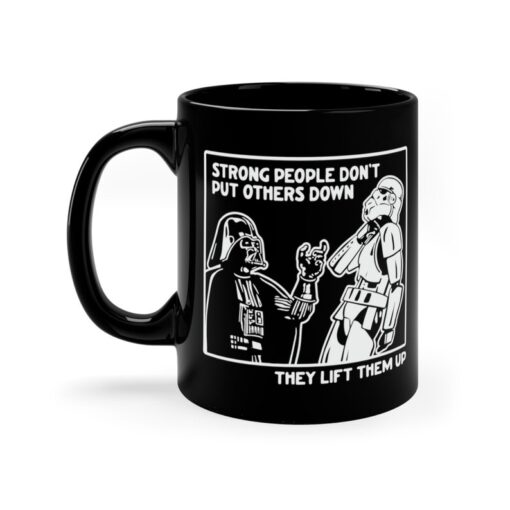 Coffee Mug * Strong People Don't Put Others Down They Lift Them Up * 11 oz. Black Ceramic Cup