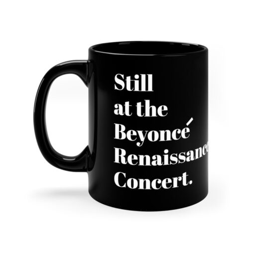 Still Renaissance concert Black ceramic Mug 11oz funny gift Queen Bey fan Renaissance World Tour Tickets BeyHive merch