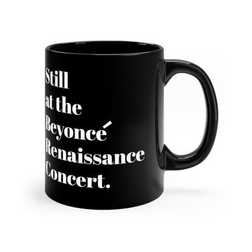 Still Renaissance concert Black ceramic Mug 11oz funny gift Queen Bey fan Renaissance World Tour Tickets BeyHive merch