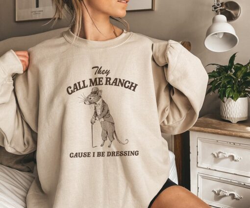 They Call Me Ranch Cause I Be Dressing, Raccoon Sweatshirt, Trash Panda Sweater, Cartoon Meme Top