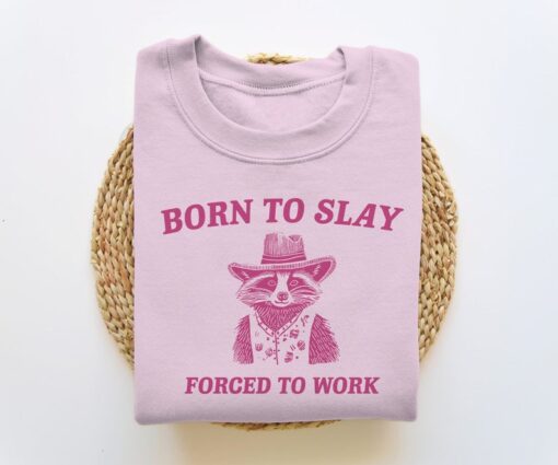 Born To Slay Forced To Work, Funny Sweatshirt, Funny Crewneck, Raccoon Sweater, Vintage Cartoon Sweater, Unisex