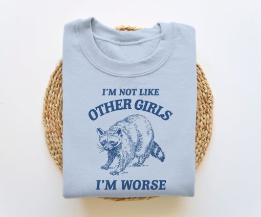 I'm Not Like Other Girls, Funny Sweatshirt, Raccoon Crewneck, Trash Panda Sweater, Vintage Cartoon Sweater, Unisex