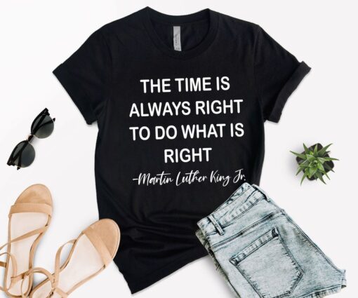 The Time is Always Right To Do What Is Right, Martin Luther King Jr Shirt, Men's Civil Rights T shirt