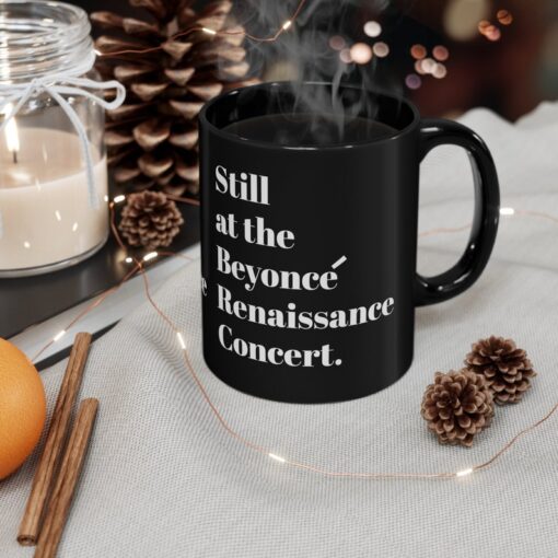 Still Renaissance concert Black ceramic Mug 11oz funny gift Queen Bey fan Renaissance World Tour Tickets BeyHive merch