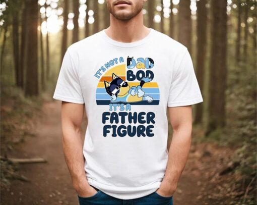 Bluey Daddy It's Not A Dad Bod Tshirt, Bluey Dad Shirt, Father Figure Bluey Shirt, Gift For Dad, Funny Cartoon Tshirt