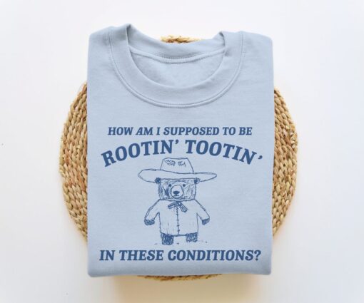 I Can't Root & Toot In These Conditions, Funny Sweatshirt, Meme Sweatshirt, Funny Crewneck, Vintage Cartoon Sweater