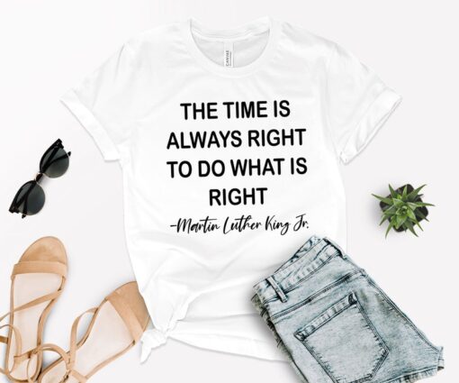 The Time is Always Right To Do What Is Right, Martin Luther King Jr Shirt, Men's Civil Rights T shirt