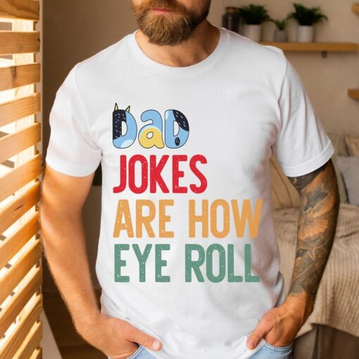 Bluey Dad Jokes Shirt | Bluey Dad Jokes Are How Eye Roll Shirt | Father's Day Shirt | Bluey Father's Day