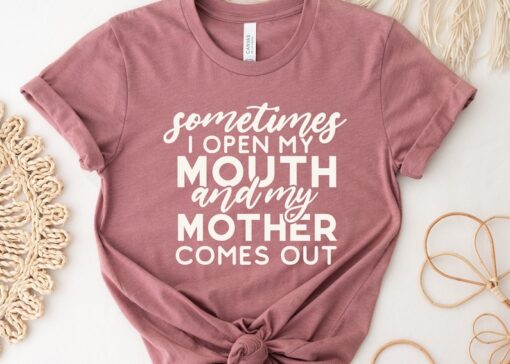 Something I open My Mouth And My Mother Comes Out Shirt, Funny Mother's Day Shirt,Mother's Day Shirt,Mother's Day Gift