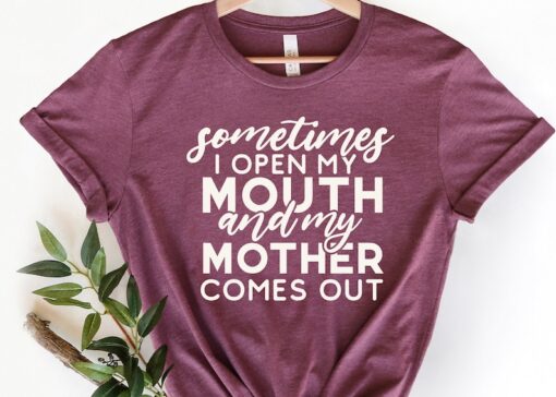 Something I open My Mouth And My Mother Comes Out Shirt, Funny Mother's Day Shirt,Mother's Day Shirt,Mother's Day Gift