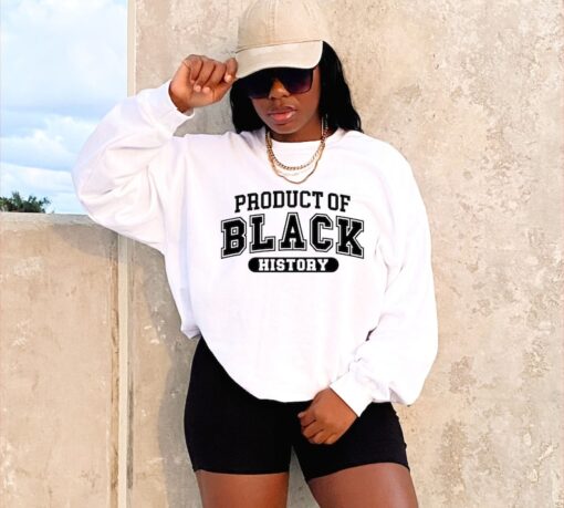 Product of Black History Sweatshirt, Black History Month Shirt, Black History Hoodie, Black Lives Matter