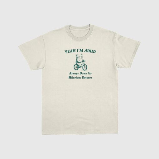 yeah I'm ADHD always down for hilarious detours Unisex Heavy Cotton Tee