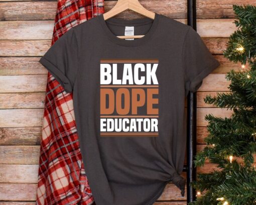 Black Dope Educator Shirt, Black History Tshirt, Melanin Shirt, Black Lives Matter Tee, Gift for Black Teacher