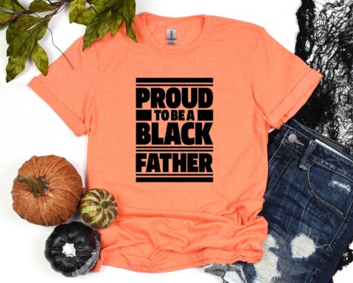 Black History Shirt, Proud To Be Black Father Shirt, Black History Month Tshirt, Gift For Black Dad, Black Lives Matter