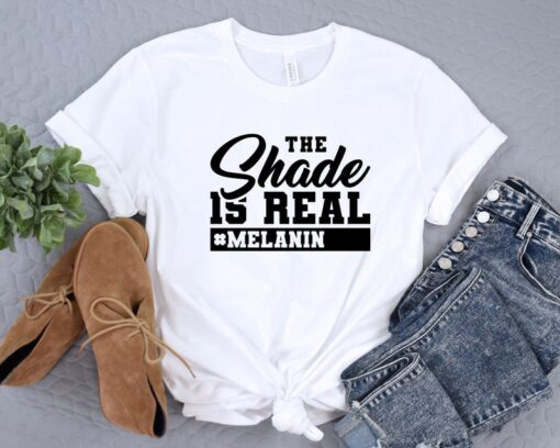 The Shade Is Real Melanin Melanin Shirt, Black History Tee, Black Lives Matter, Black Culture Shirt, Human Rights