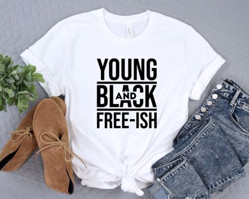 Black History Month Shirt, Young Black and Freeish, Juneteenth Shirt, Black Lives Matter Shirt, Black Pride Shirt