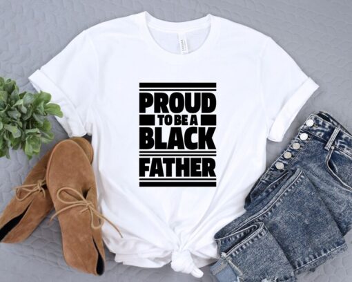 Black History Shirt, Proud To Be Black Father Shirt, Black History Month Tshirt, Gift For Black Dad, Black Lives Matter