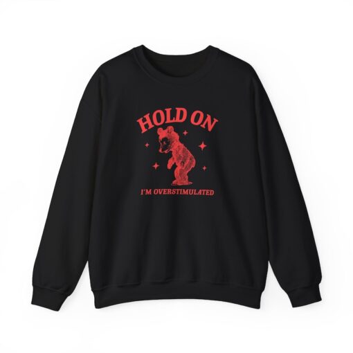 Hold on I'm overstimulated Unisex Heavy Blend Crewneck Sweatshirt