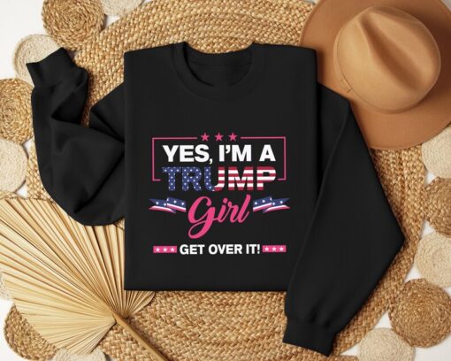 Yes I’m A Trump Girl Get Over It Shirt, Trump 2024 Shirt, Trump Supporter Tee, Trump Lover Tee, 2024 Elections Tee