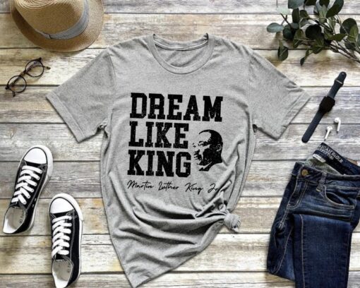 Dream Like King Black History T-Shirt, Martin Luther King Day Shirt, Equality Tee, Unisex Black History Shirt