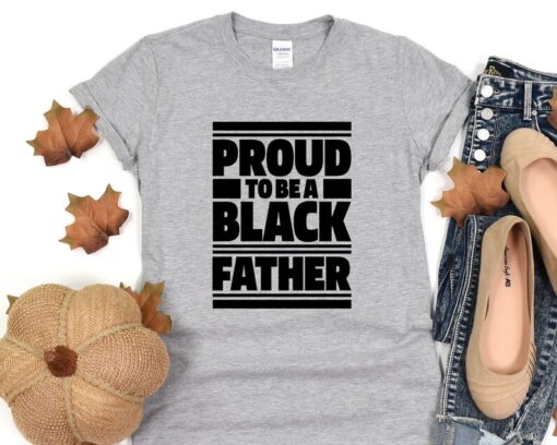 Black History Shirt, Proud To Be Black Father Shirt, Black History Month Tshirt, Gift For Black Dad, Black Lives Matter