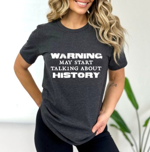 History Teacher Shirt, Warning May Start Talking About History Sweatshirt, History Lover Hoodie, Funny History Shirt