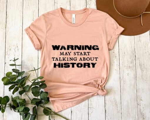 History Teacher Shirt, Warning May Start Talking About History Sweatshirt, History Lover Hoodie, Funny History Shirt