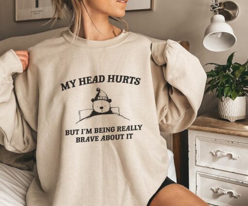 My Head Hurts But I'm Being Brave - Unisex Sweatshirt