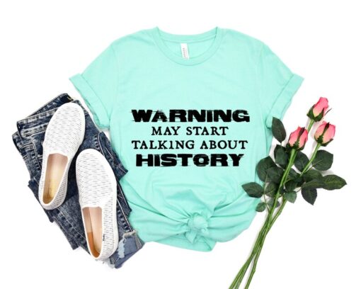 History Teacher Shirt, Warning May Start Talking About History Sweatshirt, History Lover Hoodie, Funny History Shirt