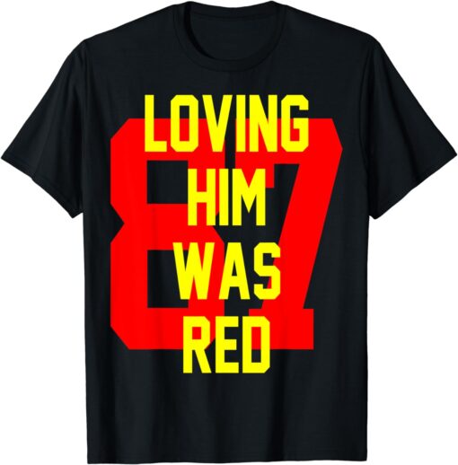 loving him was red shirt T-Shirt