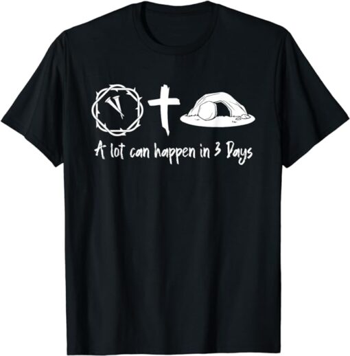 A Lot Can Happen In 3 Days Easter Day Jesus Cross Christian T-Shirt