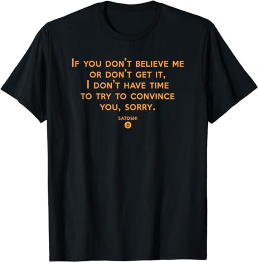 If you Don't Believe Me Don't Get It Satoshi Quote Bitcoin T-Shirt