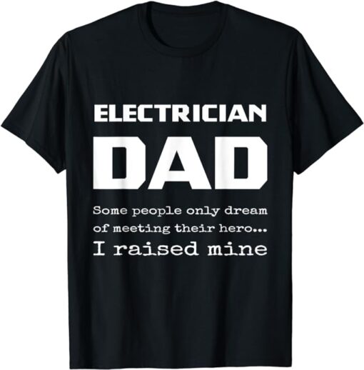 Proud Electrician Dad Quote Lineman Father Son Daughter T-Shirt