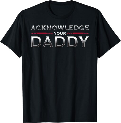 Acknowledge Your Daddy Funny Sports T-Shirt