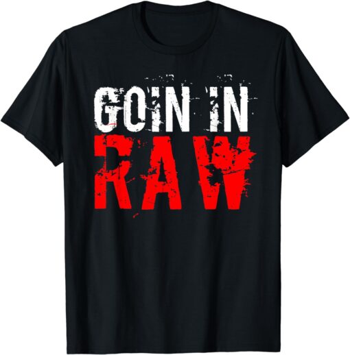 "Pro Wrestling" Goin In Raw T-Shirt