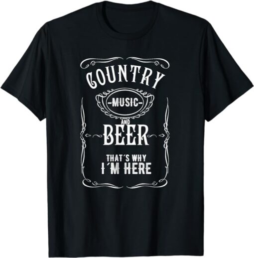 Country Music and Beer That's Why I'm Here Beer Lover TShirt