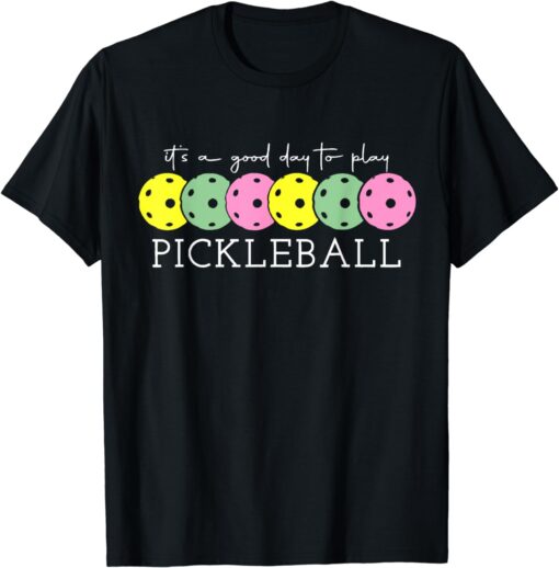 It's A Good Days To Play Pickleball Dink Player Pickleball T-Shirt