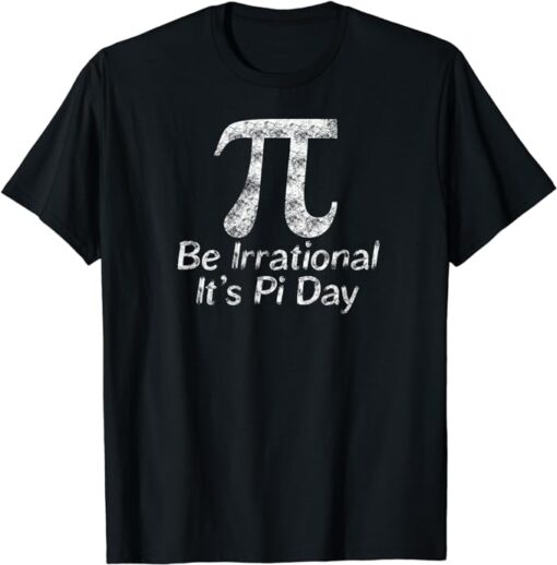 Funny Pi Day Math Science Be Irrational T-Shirt