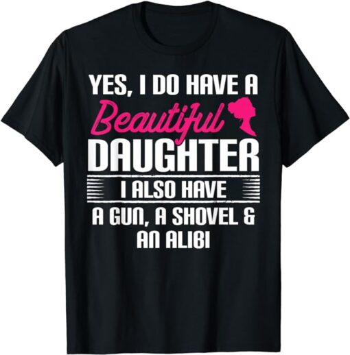 Funny Father T Shirt - Yes I Do Have A Beautiful Daughter