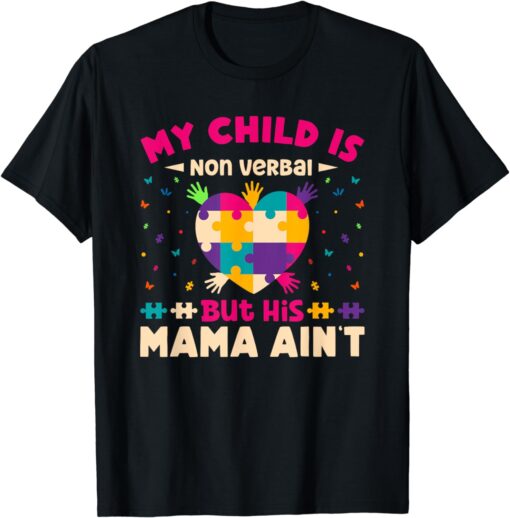 My Child Is Non-Verbal But His Mama Ain't Autism Mom T-Shirt