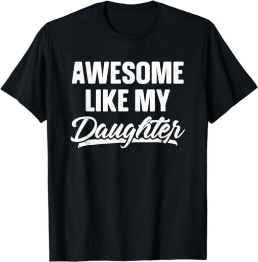 Awesome Like My Daughter Shirt Gift Funny Father's Day T-Shirt