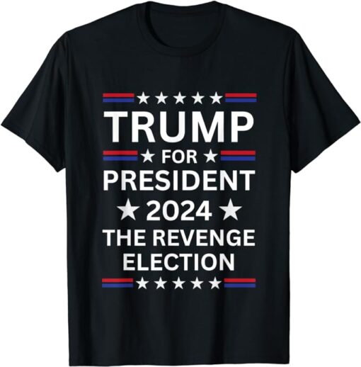 Trump For President 2024 The Revenge Election Political 2024 T-Shirt