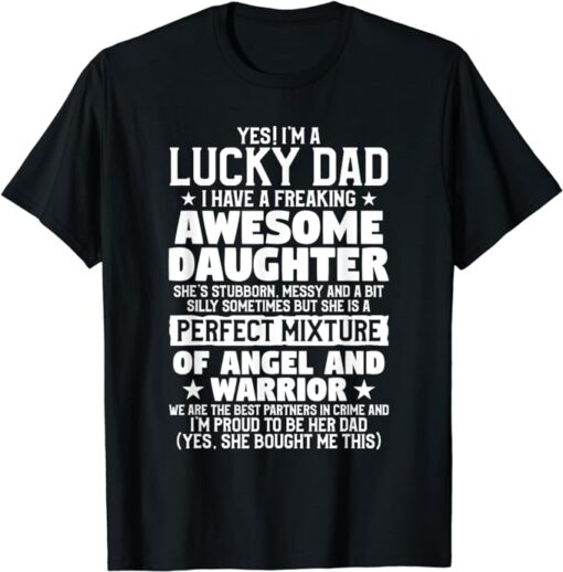 Yes I'm A Lucky Dad Funny Daughter Quote For A Father T-Shirt