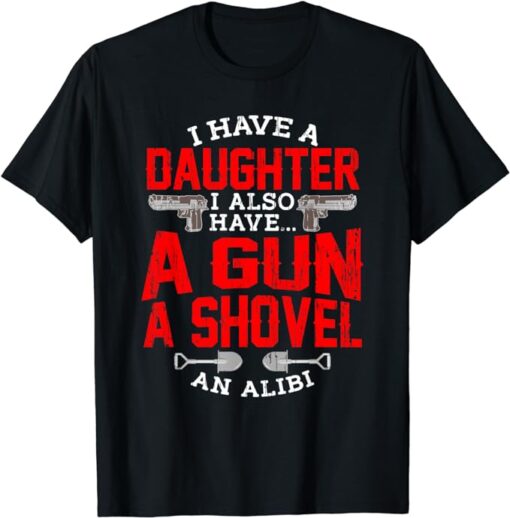 Protective Dad Quote Daughter Girls Shovel Gun Alibi Protect T-Shirt