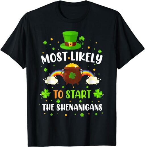 Most Likely To Start Shenanigans Men Women St Patricks Day T-Shirt