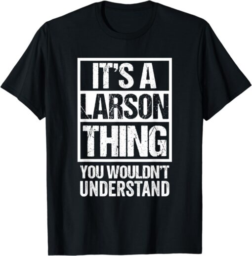 It's A Larson Thing You Wouldn't Understand Surname Name T-Shirt